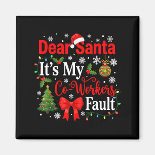 Dear Santa It's My Coworker's Fault Funny Christma Magnet