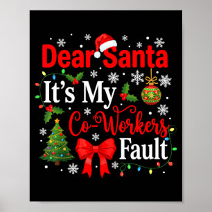 Dear Santa It's My Coworker's Fault Funny Christma Poster