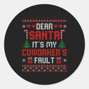 Dear Santa It's My Coworker's Fault Funny Ugly Xma Classic Round Sticker
