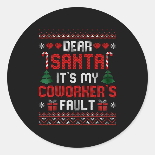 Dear Santa It's My Coworker's Fault Funny Ugly Xma Classic Round Sticker (Front)