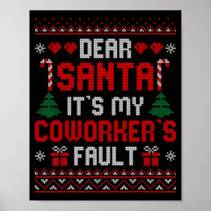 Dear Santa It's My Coworker's Fault Funny Ugly Xma Poster
