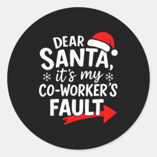 Dear Santa It's My Coworker's Fault I'm The Cowork Classic Round Sticker