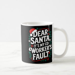 Dear Santa It's My Coworker's Fault Santa Hat Holi Coffee Mug