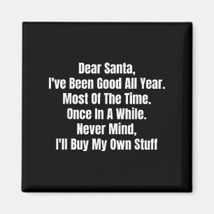 Dear Santa I've Been Good All Year Most Of The Tim Magnet