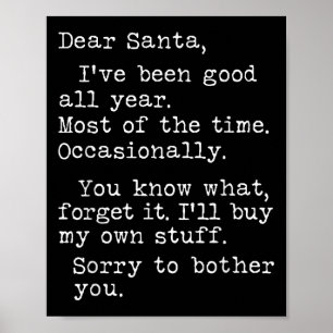 Dear Santa I've Been Good All Year Most Of The Tim Poster
