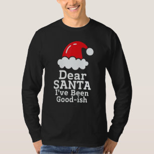 Dear Santa I've Been Good~ish Christmas Sayin T-Shirt
