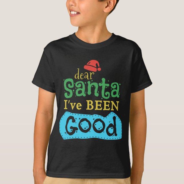 Dear Santa, I've been good T-Shirt (Front)
