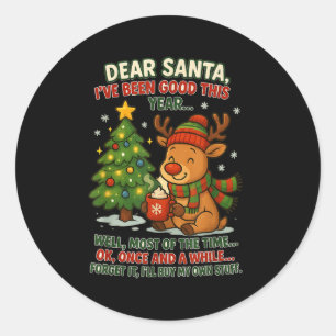 Dear Santa I've Been Good This Year Well Most Of T Classic Round Sticker