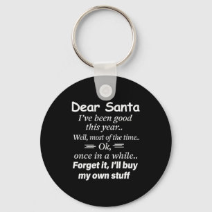 Dear Santa I've Been Good This Year Well Most Of T Key Ring