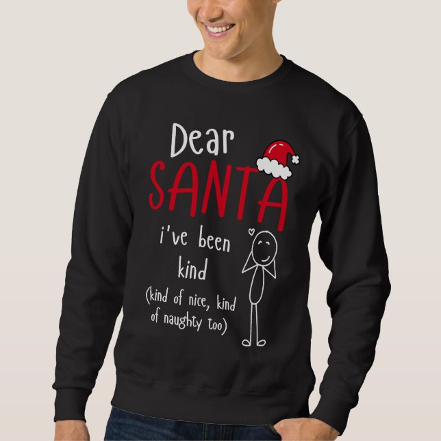 Dear Santa I've Been Kind of Nice Naughty Too Chri Sweatshirt (Front)