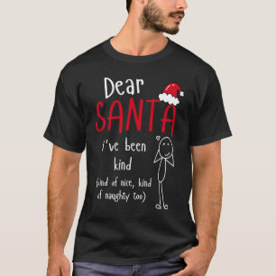 Dear Santa I've Been Kind of Nice Naughty Too Chri T-Shirt