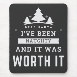 Dear Santa I've Been Naughty And It Was Worth It  Mouse Pad