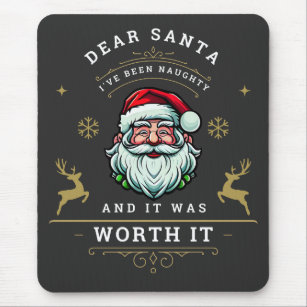 Dear Santa I've Been Naughty And It Was Worth It   Mouse Pad