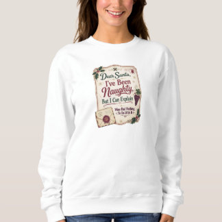 Dear Santa, I've Been Naughty, But I Can Explain Sweatshirt