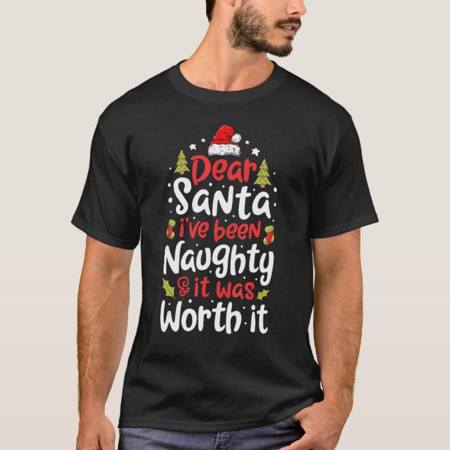 Dear Santa I've Been Naughty But It Was Worth It C T-Shirt (Front)
