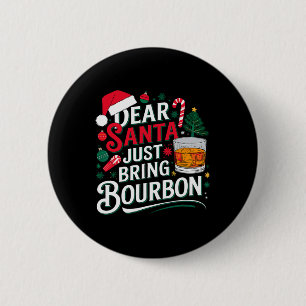 Dear Santa Just Bring Bourbon Christmas Cosutme  6 Cm Round Badge