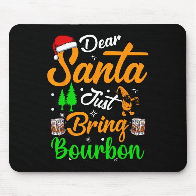 Dear Santa Just Bring Bourbon Christmas Pyjamas Me Mouse Pad (Front)