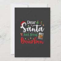 Dear Santa Just Bring Bourbon Drinking Christmas