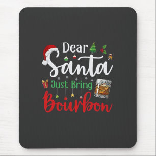 Dear Santa Just Bring Bourbon Drinking Christmas Mouse Pad