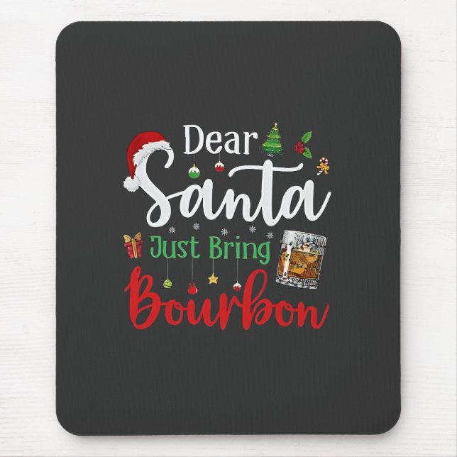 Dear Santa Just Bring Bourbon Drinking Christmas  Mouse Pad (Front)