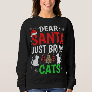Dear Santa Just Bring Cats Funny Christmas Cat Lov Sweatshirt
