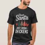 Dear Santa Just Bring Chickens Christmas Xmas T-Shirt<br><div class="desc">Dear Santa Just Bring Chickens Christmas Xmas</div>