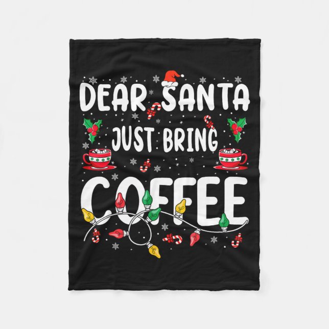 Dear Santa Just Bring Coffee Christmas Coffee Love Fleece Blanket (Front)