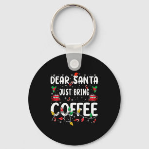 Dear Santa Just Bring Coffee Christmas Coffee Love Key Ring