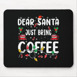 Dear Santa Just Bring Coffee Christmas Coffee Love Mouse Pad