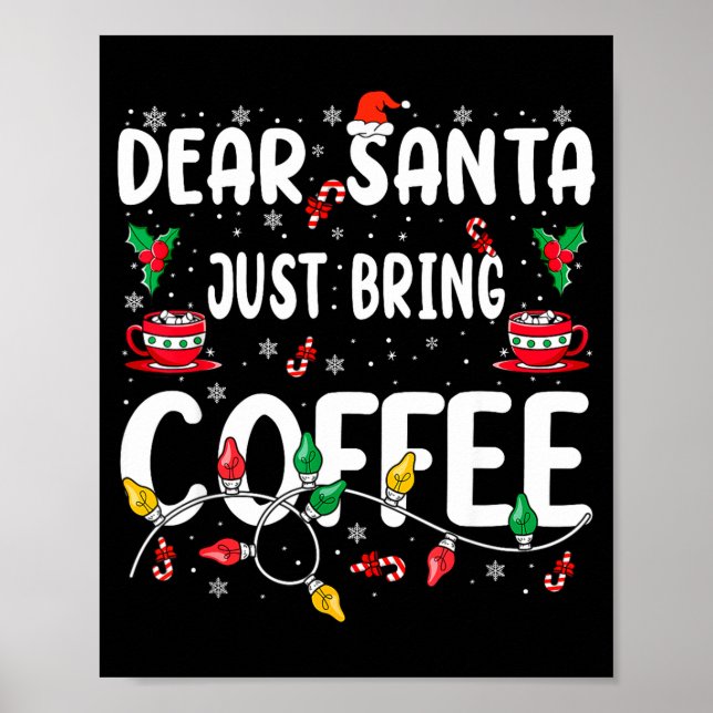 Dear Santa Just Bring Coffee Christmas Coffee Love Poster (Front)
