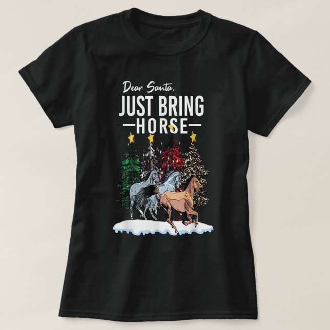 Dear Santa just bring Horse Christmas Horse Funny  T-Shirt (Design Front)