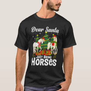 Dear Santa Just Bring Horses for Christmas Xmas Ho T-Shirt