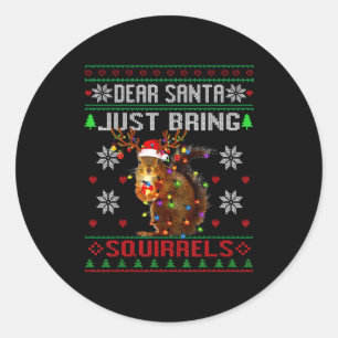 Dear Santa Just Bring Squirrels Christmas Ugly Xma Classic Round Sticker