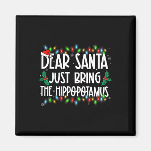 Dear Santa Just Bring The Hippopotamus Xmas Family Magnet