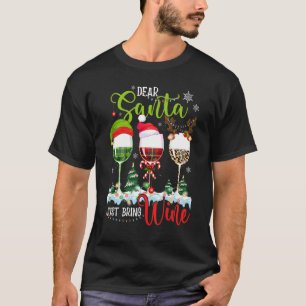 Dear Santa Just Bring Wine   Christmas Wine Glasse T-Shirt