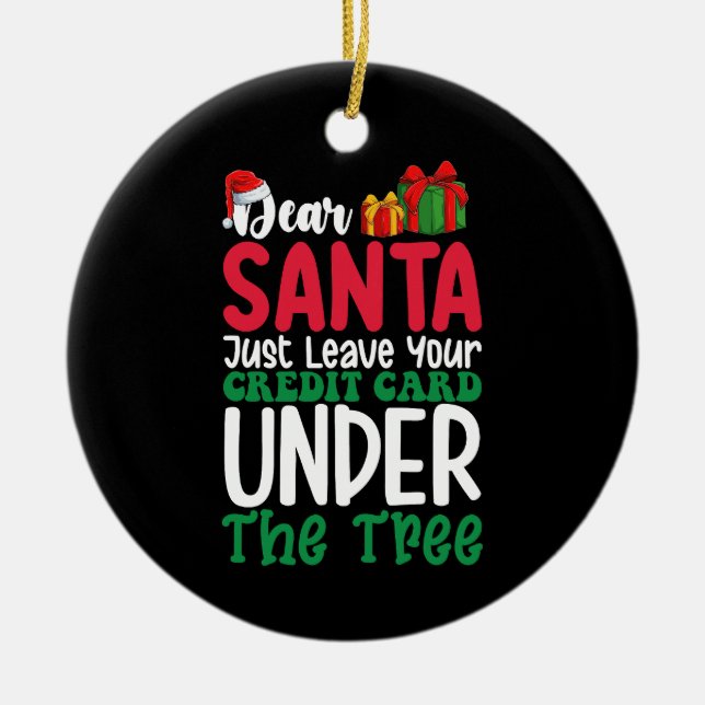 Dear Santa Just Leave Your Credit Card Christmas Ceramic Tree Decoration (Front)