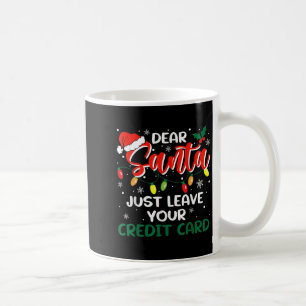 Dear Santa Just Leave Your Credit Card Christmas  Coffee Mug