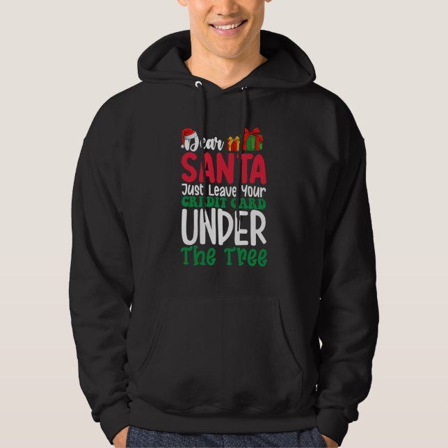 Dear Santa Just Leave Your Credit Card Christmas Hoodie (Front)