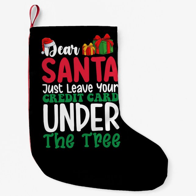 Dear Santa Just Leave Your Credit Card Christmas Small Christmas Stocking (Front)