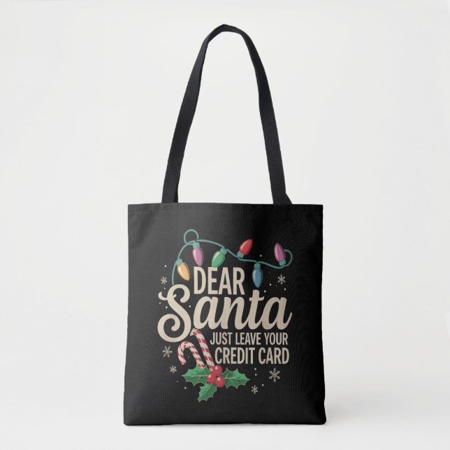 Dear Santa Just Leave Your Credit Card Christmas  Tote Bag (Front)