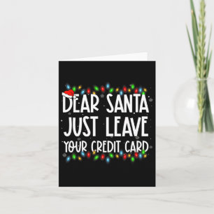 Dear Santa Just Leave Your Credit Card Xmas Family