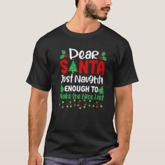 Dear Santa Just Naughty Enough To Make Nice List C T-Shirt