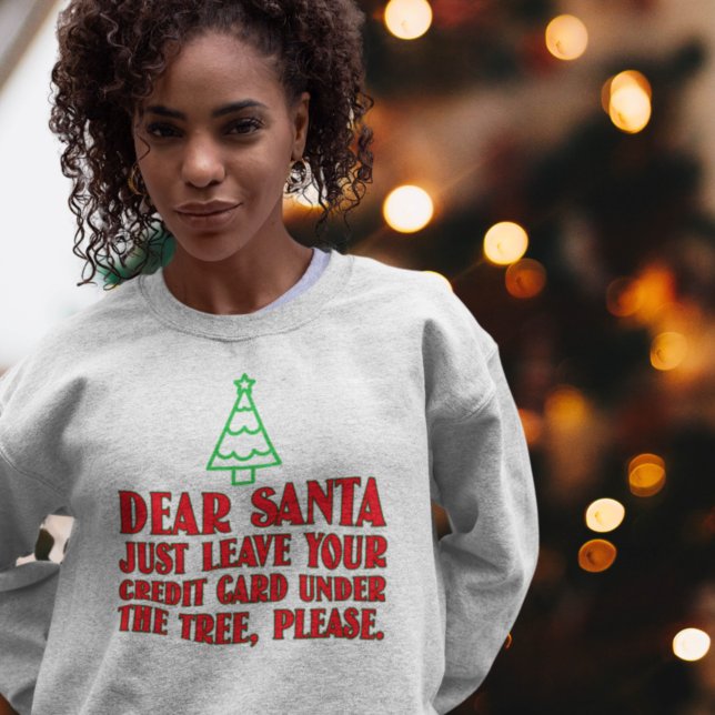Dear Santa Leave Credit Card Under Tree Christmas  Sweatshirt (Creator Uploaded)