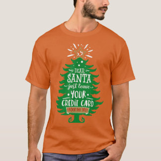 Dear Santa Leave Your Card Funny Christmas Tree Ho T-Shirt