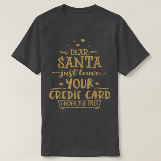 Dear Santa Leave Your Card Funny Christmas Tree Ho T-Shirt (Design Front)