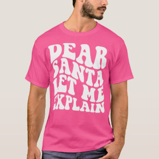 Dear Santa Let Me Explain TShirt