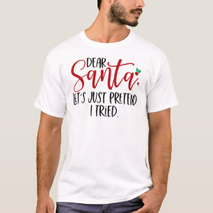 Dear Santa Let's Just Pretend I Tried-56563 T-Shirt