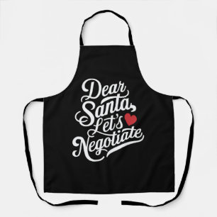 Dear Santa Let's Negotiate Funny Christmas Gift  Apron