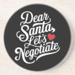 Dear Santa Let's Negotiate Funny Christmas Gift  Coaster<br><div class="desc">Dear Santa Let's Negotiate Funny Christmas Gift</div>