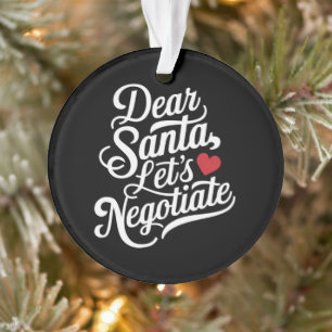 Dear Santa Let's Negotiate Funny Christmas Gift  Ornament